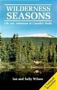 Wilderness Seasons: Life and Adventure in Canadas North (Paperback)