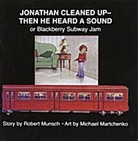 Jonathan Cleaned Up?then He Heard a Sound: Or Blackberry Subway Jam (Novelty)