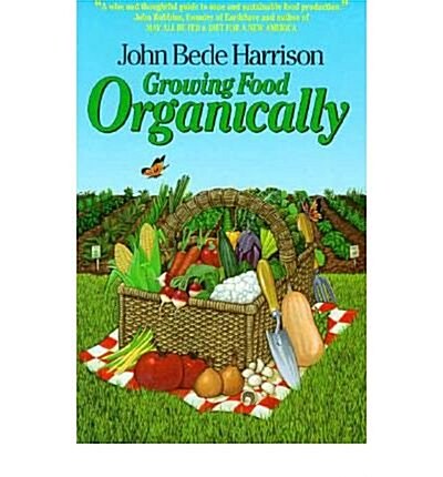Growing Food Organically: The Key to Healthy Soil for Pest-Free Gardening and Farming (Paperback)