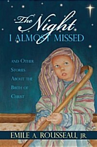 The Night I Almost Missed: And Other Stories about the Birth of Christ (Paperback)