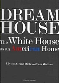 Dream House: The White House as an American Home (Hardcover)