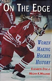 On the Edge: Women Making Hockey History (Paperback)