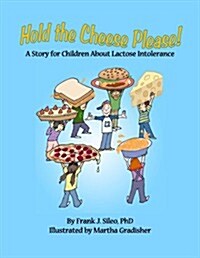 Hold the Cheese Please!: A Story for Children about Lactose Intolerance (Paperback)