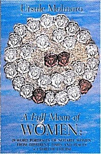 Full Moon of Women: 29 Word Portraits of Notable Women from Different Times & Places + 1 Void of Course                                                (Paperback)