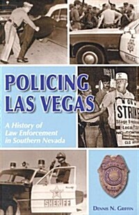 Policing Las Vegas: A History of Law Enforcement in Southern Nevada (Paperback)