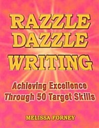 Razzle Dazzle Writing: Achieving Excellence Through 50 Target Skills (Paperback)