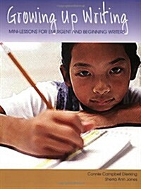 Growing Up Writing: Mini-Lessons for Emergent and Beginning Writers (Paperback)