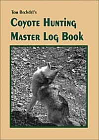 Tom Bechdels Coyote Hunting Master Log Book (Paperback)