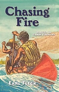 Chasing Fire: Danger in Canoe Country (Paperback)