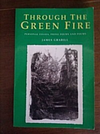 Through the Green Fire: Personal Essays, Prose Poems and Poems (Paperback)
