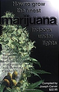 How to Grow the Finest Marijuana Indoors Under Lights (Paperback)