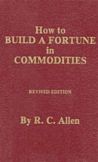 How to Build a Fortune in Commodities (Hardcover, Revised)