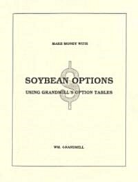 How to Make Money with Soybean Options: Using Grandmills Option Tables (Paperback)