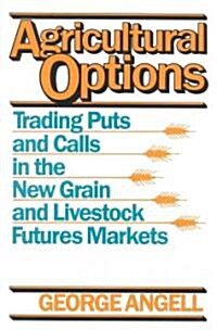 Agricultural Options: Trading Puts and Calls in the New Grain and Livestock Futures Markets (Hardcover)