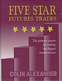 Five Star Futures Trades: The Premier System for Trading the Biggest Market Moves (Hardcover)