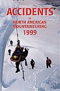 Accidents in North American Mountaineering: Volume 7, Number 4, Issue 52 (Paperback, 1999)