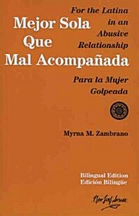 Mejor Sola Que Mal Acompanada: For the Latina in an Abusive Relationship/Para La Mujer Golpeada (Paperback)