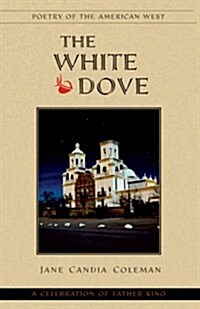 The White Dove: A Celebration of Father Kino (Paperback)