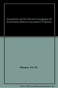 Excavations at the Ancient Synagogue of Gush Halav (Hardcover)