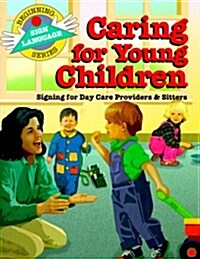 Caring for Young Children: Signing for Day Care Providers & Sitters (Paperback)