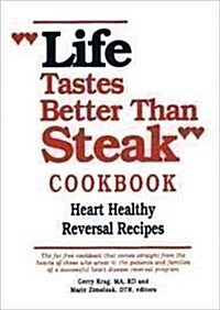 Life Tastes Better Than Steak Cookbook: Heart Healthy Reversal Recipes (Paperback)