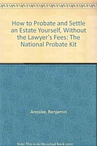 How to Probate & Settle an Estate Yourself, Without the Lawyers Fees (Paperback)