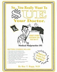 So You Really Want To Sue Your Doctor? (Paperback)
