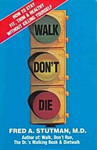 Walk, Dont Die: How to Stay Fit, Trim, and Healthy Without Killing Yourself (Hardcover)
