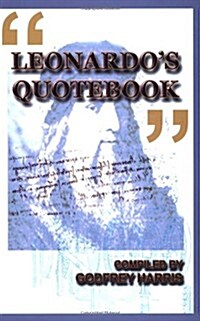 Leonardos Quotebook: Thoughts by and about Leonardo Da Vinci (Paperback)