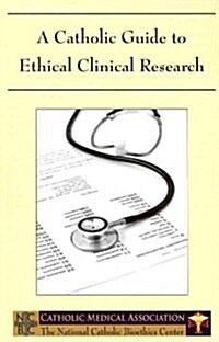 A Catholic Guide to Ethical Clinical Research (Paperback, 1st)