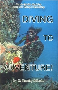 Diving to Adventure!: How to Get the Most Fun from Your Diving & Snorkeling (Paperback)