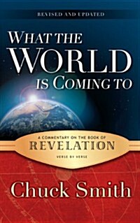 What the World Is Coming to: A Commentary on the Book of Revelation Verse by Verse (Paperback)