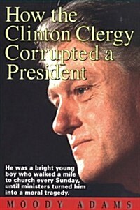 How the Clinton Clergy Corrupted a President (Paperback)