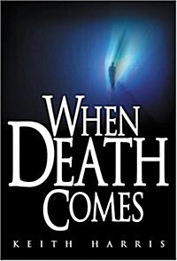 When Death Comes: A Biblical Study of Death and the Afterlife (Paperback)