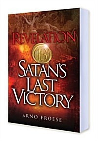 Revelation Thirteen Satans Last Victory (Paperback)