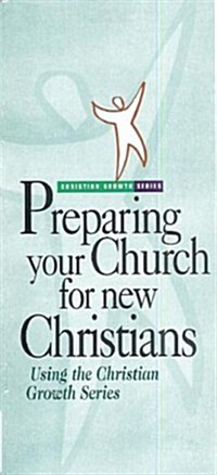 Preparing Your Church for New Christians: Using the Christian Growth Series (Paperback)