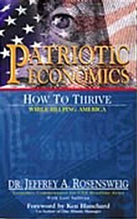 Patriotic Economics: How to Thrive While Helping America (Paperback)