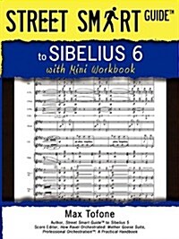 Street Smart Guide to Sibelius 6 - With Mini Workbook (Paperback)