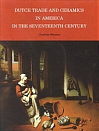 Dutch Trade and Ceramics in America in the Seventeenth Century (Paperback)