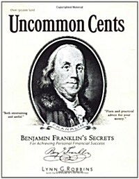 Uncommon Cents: Benjamin Franklins Secrets for Achieving Personal Financial Success (Paperback)