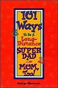 101 Ways to Be a Long-Distance Super-Dad ...or Mom, Too! (Paperback, Revised)