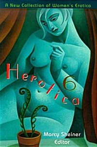 Herotica 6: A New Collection of Womens Erotica (Paperback)