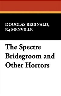 The Spectre Bridegroom and Other Horrors (Hardcover)