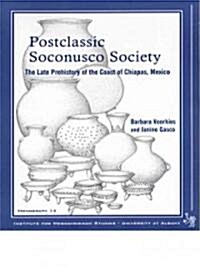 Postclassic Soconusco Society: The Late Prehistory of the Coast of Chiapas, Mexico (Paperback)