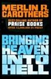 Bringing Heaven Into Hell: (Paperback)