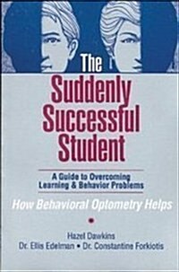 The Suddenly Successful Student: A Guide to Overcoming Learning & Behavior Problems - How Behavioral Optometry Helps (2nd, Paperback)