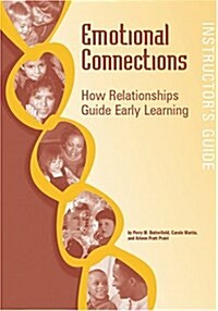 Emotional Connections: How Relationships Guide Early Learning: Instructors Guide [With CDROM] (Paperback, Teacher)