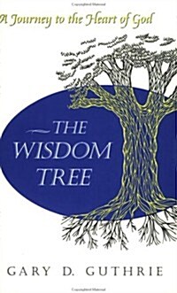 The Wisdom Tree: A Journey to the Heart of God (Paperback)