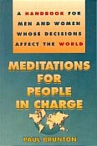 Meditations for People in Charge: A Handbook for Men and Women Whose Decisions Affect the World (Paperback)