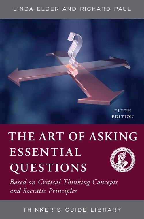The Art of Asking Essential Questions: Based on Critical Thinking Concepts and Socratic Principles (Paperback, 5)